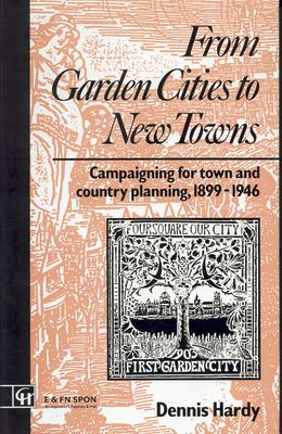 From Garden Cities to New Towns : Campaigning for Town and Country Planning 1899-1946