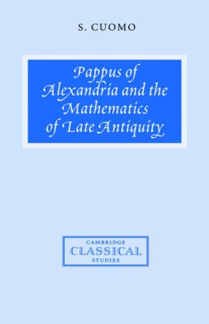Pappus of Alexandria and the Mathematics of Late Antiquity