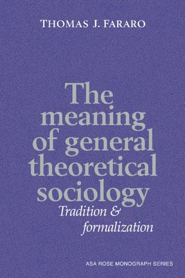The Meaning of General Theoretical Sociology : Tradition and Formalization