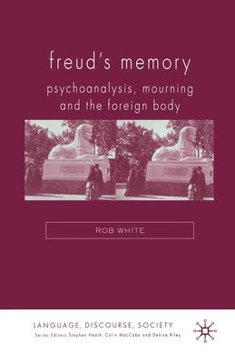Freud's Memory : Psychoanalysis, Mourning and the Foreign Body