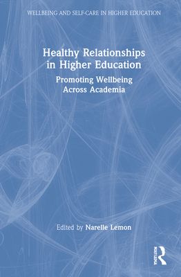 Healthy Relationships in Higher Education : Promoting Wellbeing Across Academia
