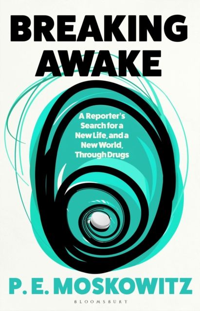 Breaking Awake : My Search For A New Life Through Drugs