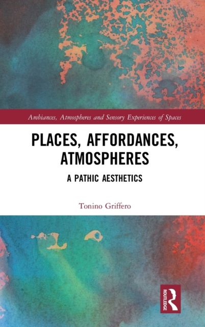 Places, Affordances, Atmospheres : A Pathic Aesthetics