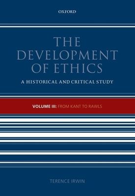 The Development of Ethics, Volume 3 : From Kant to Rawls