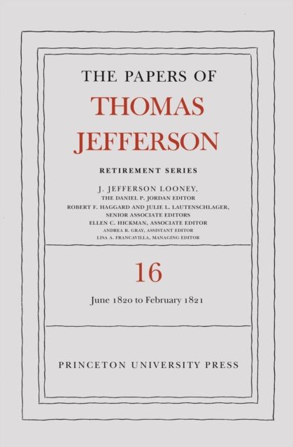The Papers of Thomas Jefferson: Retirement Series, Volume 16 : 1 June 1820 to 28 February 1821