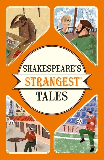 Shakespeare's Strangest Tales : Extraordinary but True Tales from 400 Years of Shakespearean Theatre