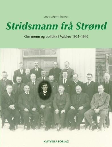 Stridsmann frå Strønd : om menn og politikk i Valdres 1905-1940
