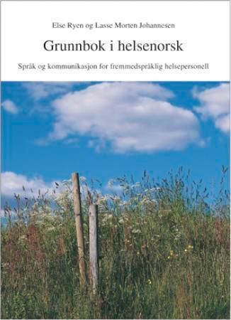 Grunnbok i helsenorsk : språk og kommunikasjon for fremmedspråklig helsepersonell : arbeidsbok