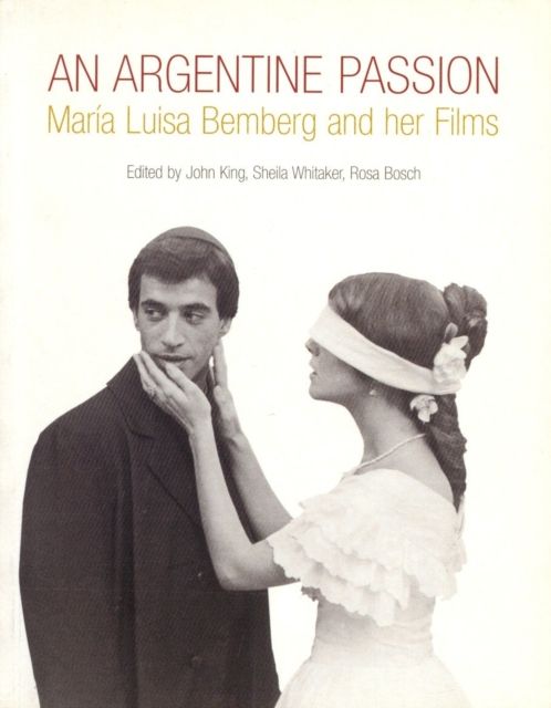 An Argentine Passion : Maria Luisa Bemberg and Her Films