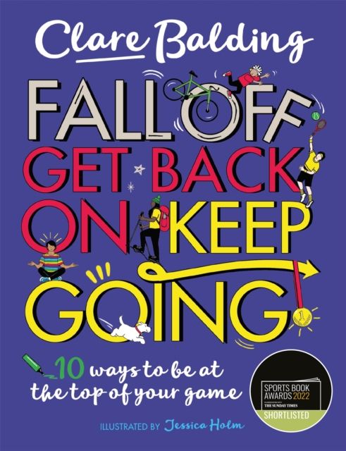 Fall Off, Get Back On, Keep Going : 10 ways to be at the top of your game!