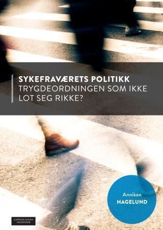 Sykefraværets politikk : trygdeordningen som ikke lot seg rikke?