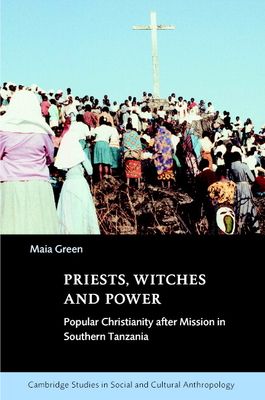 Priests, Witches and Power : Popular Christianity after Mission in Southern Tanzania