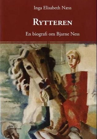 Rytteren : en biografi om Bjarne Ness