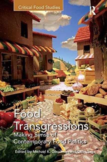 Food Transgressions : Making Sense of Contemporary Food Politics