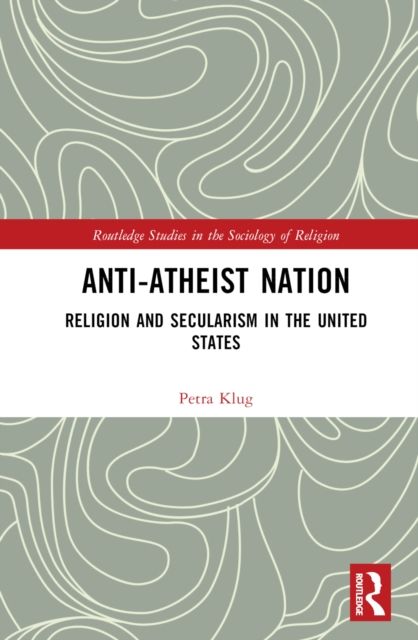 Anti-Atheist Nation : Religion and Secularism in the United States