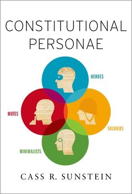Constitutional Personae : Heroes, Soldiers, Minimalists, and Mutes