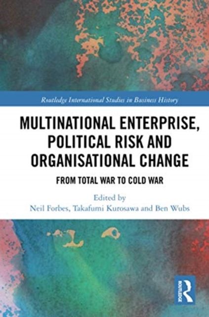 Multinational Enterprise, Political Risk and Organisational Change : From Total War to Cold War