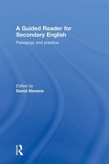 A Guided Reader for Secondary English : Pedagogy and practice