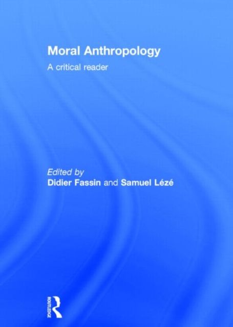 Moral Anthropology : A Critical Reader