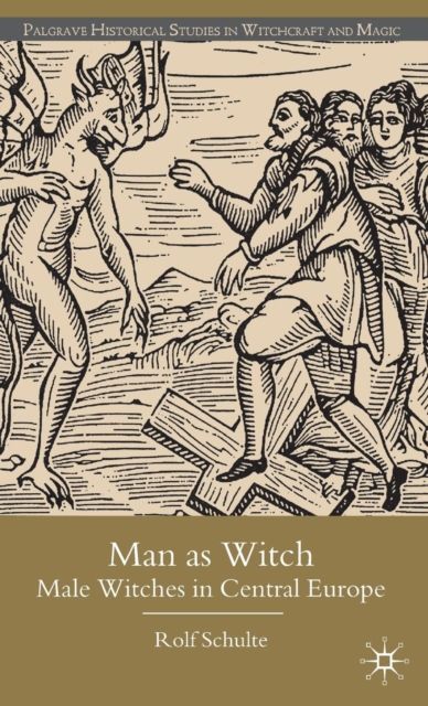 Man as Witch : Male Witches in Central Europe