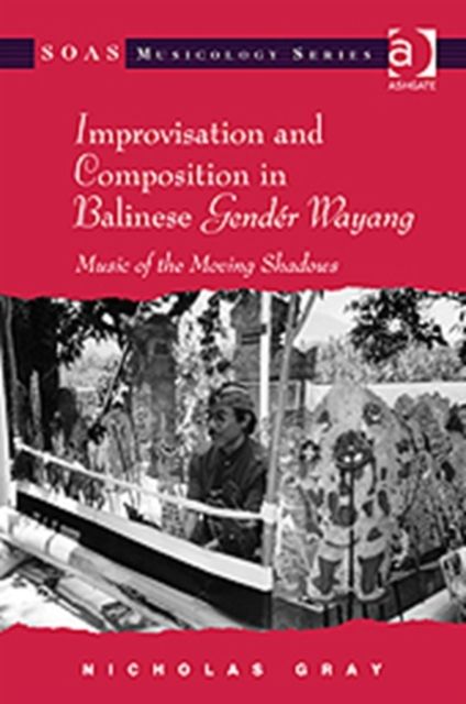 Improvisation and Composition in Balinese Gender Wayang : Music of the Moving Shadows