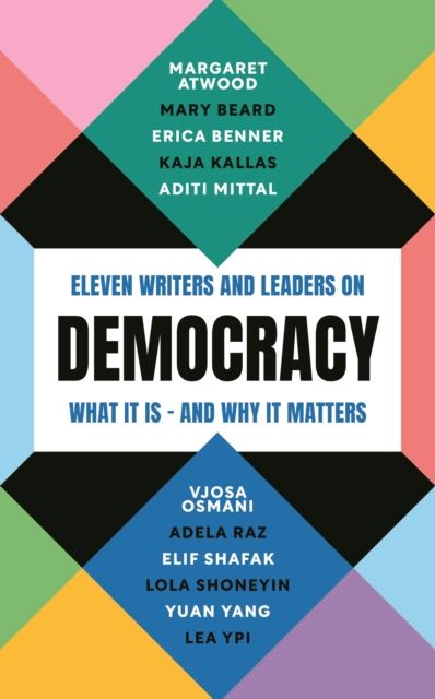 Democracy : Eleven writers and leaders on what it is – and why it matters