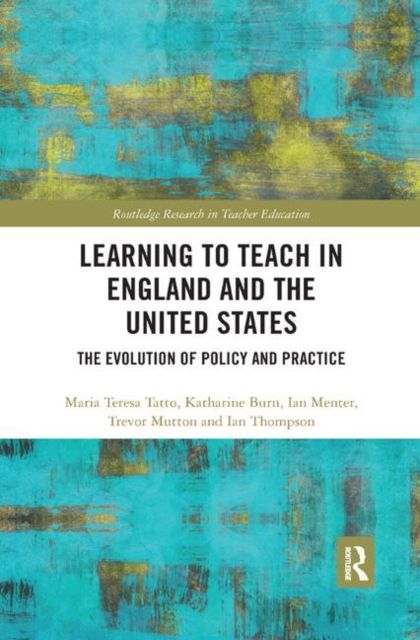 Learning to Teach in England and the United States : The Evolution of Policy and Practice