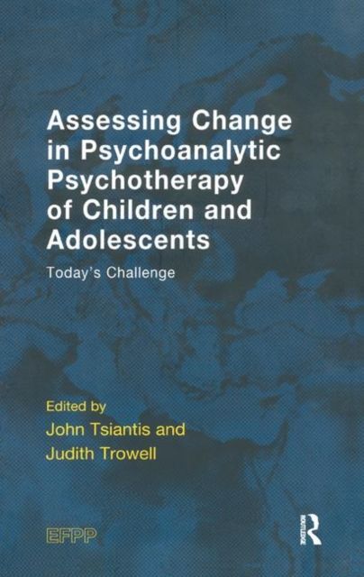 Assessing Change in Psychoanalytic Psychotherapy of Children and Adolescents : Today's Challenge