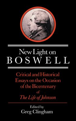 New Light on Boswell : Critical and Historical Essays on the Occasion of the Bicententary of the 'Life' of Johnson