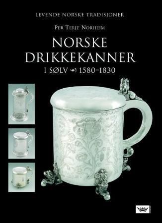 Norske drikkekanner i sølv : 1580-1830