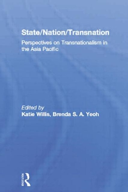State/Nation/Transnation : Perspectives on Transnationalism in the Asia Pacific