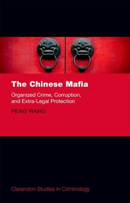 The Chinese Mafia : Organized Crime, Corruption, and Extra-Legal Protection