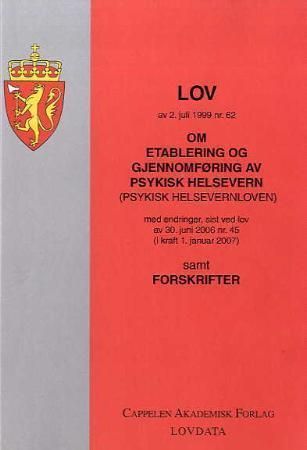 Lov om etablering og gjennomføring av psykisk helsevern (psykisk helsevernloven) av 2. juli 1999 nr. 62 : med endringer, sist ved lov av 30. juni 2006 nr. 45 (i kraft 1. januar 2007) : samt forskrifter