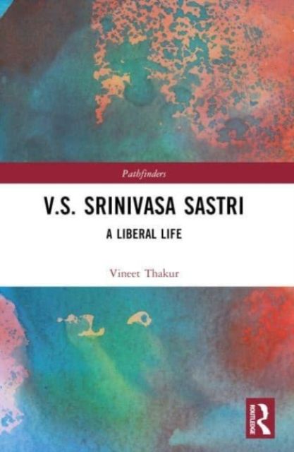 V.S. Srinivasa Sastri : A Liberal Life