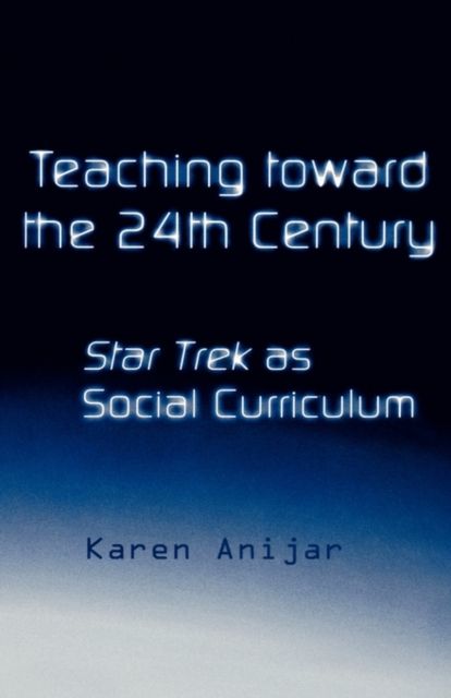 Teaching Toward the 24th Century : Star Trek as Social Curriculum