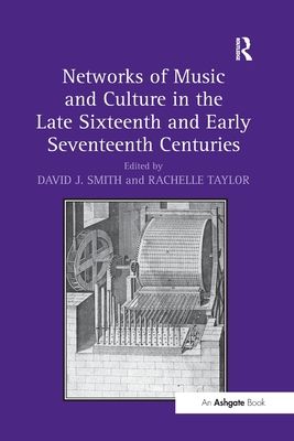 Networks of Music and Culture in the Late Sixteenth and Early Seventeenth Centuries : A Collection of Essays in Celebration of Peter Philips’s 450th Anniversary