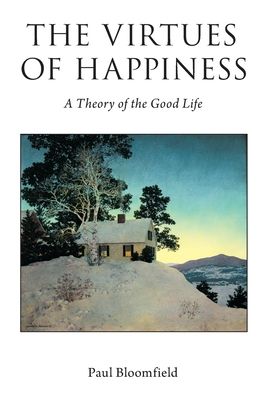 The Virtues of Happiness : A Theory of the Good Life