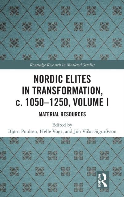 Nordic Elites in Transformation, c. 1050-1250, Volume I : Material Resources