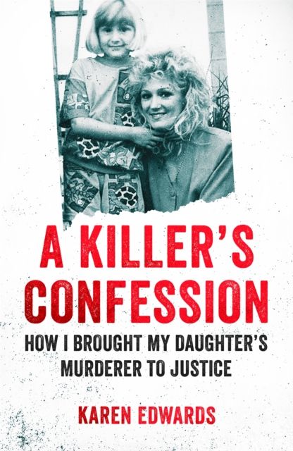 A Killer's Confession : How I Brought My Daughter's Murderer to Justice