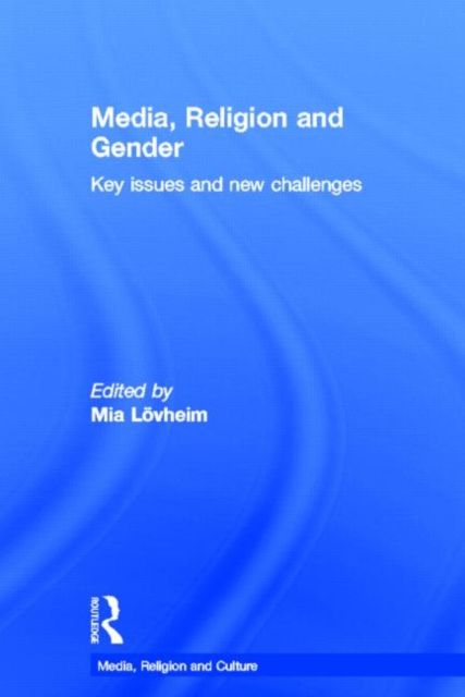 Media, Religion and Gender : Key Issues and New Challenges