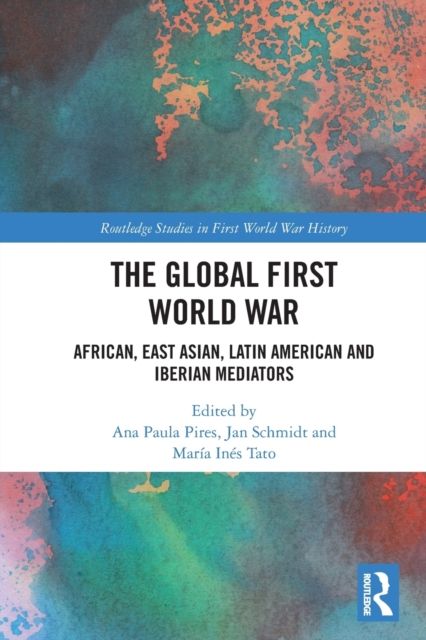 The Global First World War : African, East Asian, Latin American and Iberian Mediators