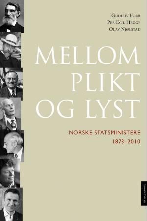 Mellom plikt og lyst : norske statsministre 1873-2010