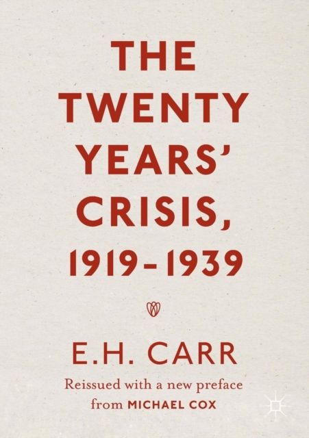The Twenty Years' Crisis, 1919-1939 : Reissued with a new preface from Michael Cox