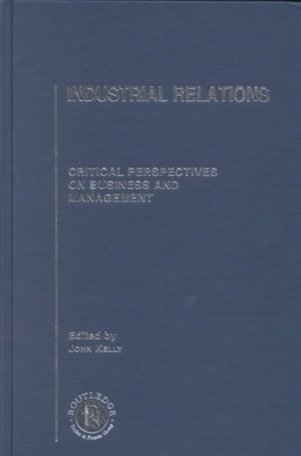 Industrial Relations : Critical Perspectives on Business and Management