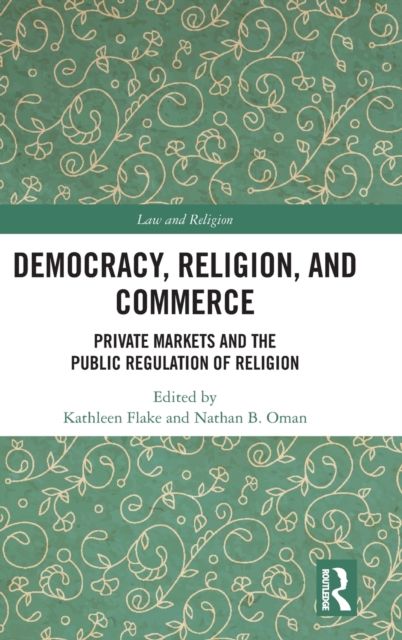 Democracy, Religion, and Commerce : Private Markets and the Public Regulation of Religion