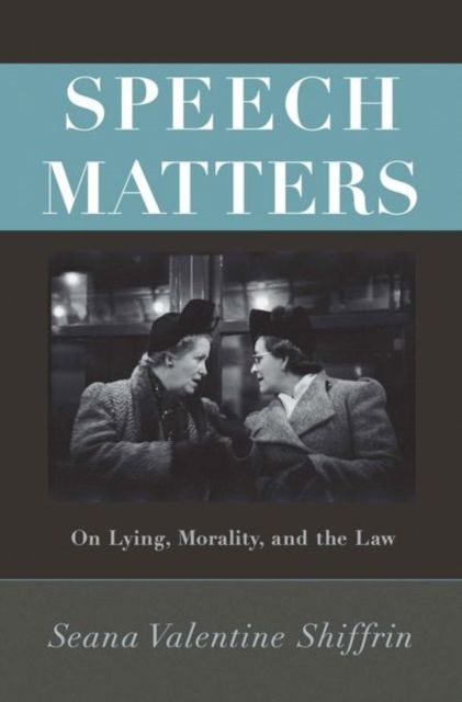 Speech Matters : On Lying, Morality, and the Law