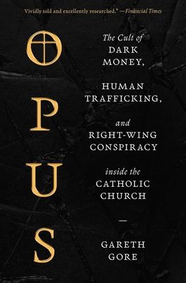 Forsidebilde av Opus : The Cult of Dark Money, Human Trafficking, and Right-Wing Conspiracy inside the Catholic Church