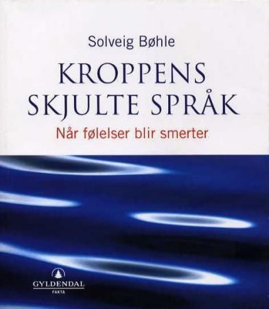 Kroppens skjulte språk : når følelser blir smerter