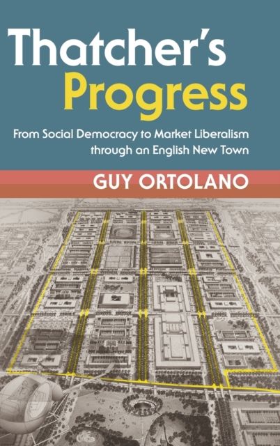 Thatcher's Progress : From Social Democracy to Market Liberalism through an English New Town