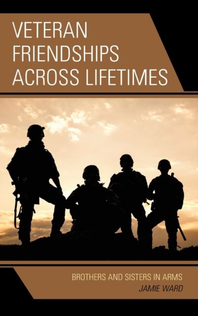 Veteran Friendships across Lifetimes : Brothers and Sisters in Arms